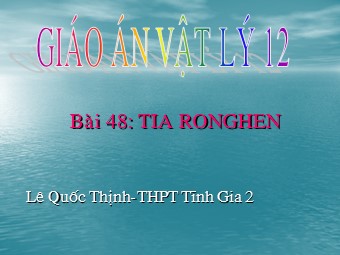 Bài giảng Vật lí Lớp 12 - Bài: Tia Rơnghen - Lê Quốc Thịnh