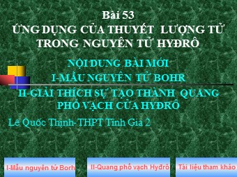 Bài giảng Vật lí Lớp 12 - Bài: Ứng dụng của thuyết lượng tử trong nguyên tử Hyđrô (Bản đẹp)