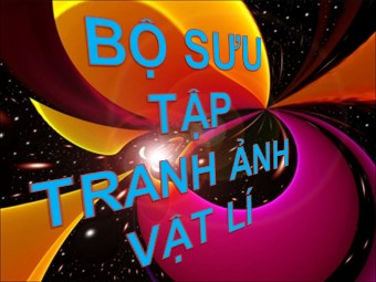 Bài giảng Vật lí Lớp 12 - Bộ sưu tập tranh ảnh