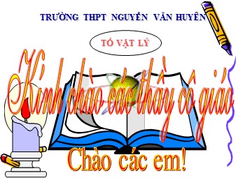 Bài giảng Vật lí Lớp 12 - Khái quát chương 1 - Trường THPT Nguyễn Văn Huyên