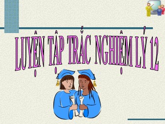 Bài giảng Vật lí Lớp 12 - Luyện tập trắc nghiệm