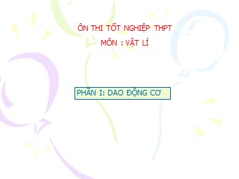 Bài giảng Vật lí Lớp 12 - Ôn thi chương 1