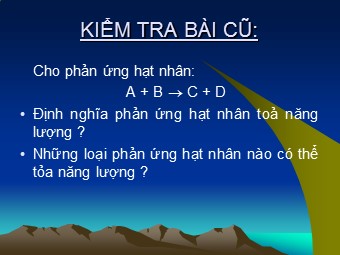 Bài giảng Vật lí Lớp 12 - Tiết 88: Sự phân hạch. Nhà máy điện nguyên tử