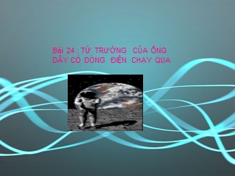 Bài giảng Vật lý 9 - Bài 24: Từ trường của ống dây có dòng điện chạy qua (Bản hay)