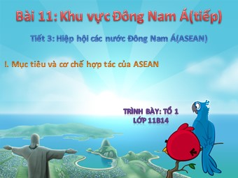 Bài thuyết trình Địa lí Lớp 11 - Bài 11: Khu vực Đông Nam Á - Tiết 3: Hiệp hội các nước Đông Nam Á