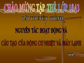 Bài thuyết trình Nguyên tắc hoạt động và cấu tạo của động cơ nhiệt và máy lạnh