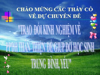 Chủ đề Trao đổi kinh nghiệm về phương pháp dạy học thân thiện để giúp đở học sinh trung bình, yếu