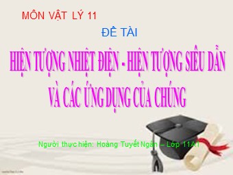 Đề tài Hiện tượng nhiệt điện. Hiện tượng siêu dẫn và các ứng dụng của chúng - Hoàng Tuyết Ngân