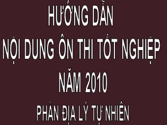 Hướng dẫn ôn thi tốt nghiệp môn Địa lý - Phần: Địa lí tự nhiên