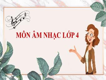 Bài giảng Âm nhạc 4 - Tiết 10: Ôn tập bài hát Mái trường tuổi thơ. Thường thức âm nhạc Câu chuyện âm nhạc Bay xa cùng âm nhạc