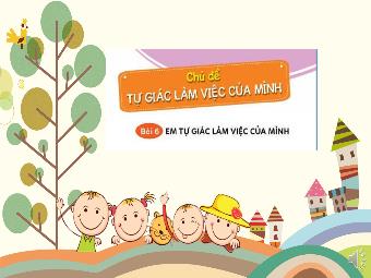 Bài giảng Đạo đức 1 - Chủ đề: Tự giác làm việc của gia đình - Bài 6: Em tự giác làm việc của mình