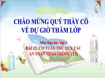 Bài giảng Đạo đức 3 - Bài 12: Em tuân thủ quy tắc an toàn giao thông (Tiết 2)