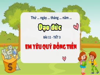 Bài giảng Đạo đức 4 - Tiết 3, Bài 11: Em yêu quý đồng tiền