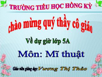 Bài giảng Mĩ thuật 5 - Chủ đề: Sự liên kết thú vị của các hình khối - Vương Thị Thảo