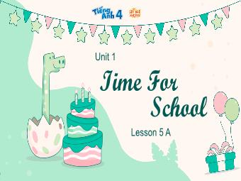 Bài giảng Tiếng Anh 4 (Global success) - Unit 1: Time for school (Lesson 5A)