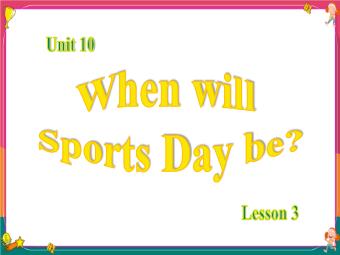 Bài giảng Tiếng Anh 5 - Unit 10:When will Sports Day be?