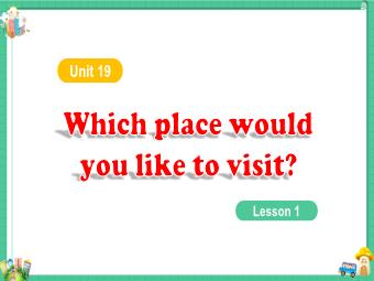 Bài giảng Tiếng Anh 5 - Unit 19: Which place world you like to visit? (Lesson 1)