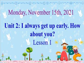 Bài giảng Tiếng Anh 5 - Unit 2: I always get up early. How about ypu? (Lesson 1) - Năm học 2021-2022