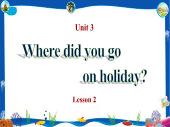 Bài giảng Tiếng Anh 5 - Unit 3: Where did you go on holiday? (Lesson 2)