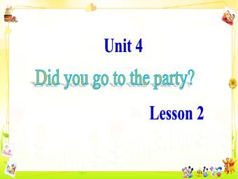 Bài giảng Tiếng Anh 5 - Unit 4: Did you go to the party (Lesson 2)