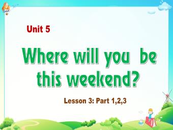 Bài giảng Tiếng Anh 5 - Unit 5: Where will you be this weekend (Lesson 3)