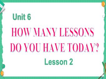 Bài giảng Tiếng Anh 5 - Unit 6: How many lessons do you have today? (Lesson 2)