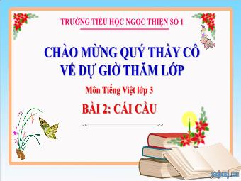 Bài giảng Tiếng Việt 3 - Bài 2: Cái cầu - Trường Tiểu học Ngọc Thiện số 1
