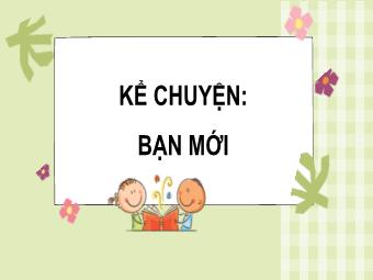 Bài giảng Tiếng Việt 3 - Bài: Kể chuyện Bạn mới