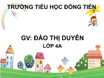 Bài giảng Tiếng Việt 4 (Luyện từ và câu) - Bài: Câu kể Ai thế nào? - Đào Thị Duyên