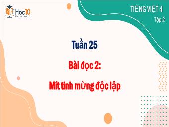 Bài giảng Tiếng Việt 4 - Tuần 25, Bài đọc 2: Mít tinh mừng độc lập
