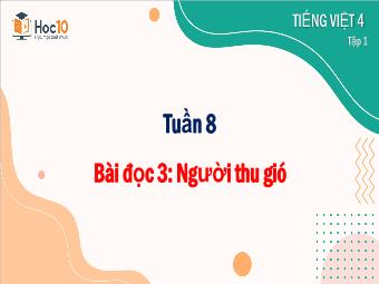 Bài giảng Tiếng Việt 4 - Tuần 8, Bài đọc 3: Người thu gió