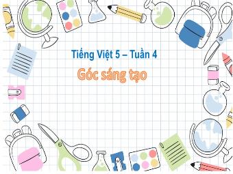 Bài giảng Tiếng Việt 5 - Bài: Góc sáng tạo Chúng minh thật đáng yêu