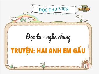 Bài giảng Tiếng Việt 5 - Bài: Truyện Hai anh em gấu
