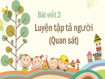 Bài giảng Tiếng Việt 5 - Bài viết 2: Luyện tập tả người (Quan sát)
