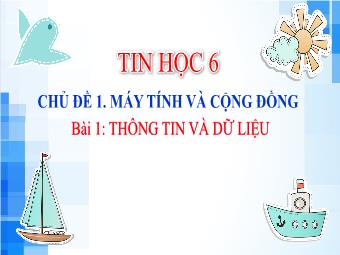 Bài giảng Tin học 6 (Kết nối tri thức) - Chủ đề 1: Máy tính và cộng đồng - Bài 1: Thông tin và dữ liệu