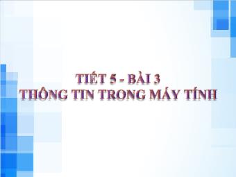 Bài giảng Tin học 6 (Kết nối tri thức) - Tiết 5, Bài 3: Thông tin trong máy tính