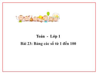 Bài giảng Toán 1 - Bài 23: Bảng các số từ 1 đến 100