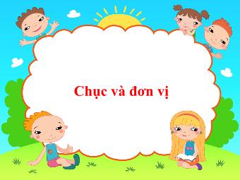 Bài giảng Toán 1 - Bài: Chục và đơn vị