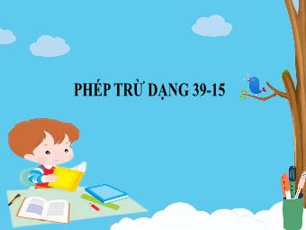 Bài giảng Toán 1 - Bài: Phép trừ dạng 39-15