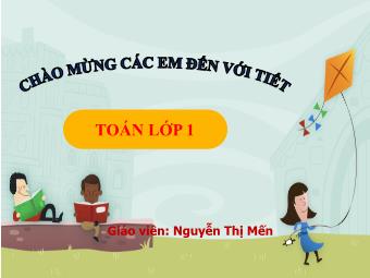 Bài giảng Toán 1 - Chủ đề 8: Phép cộng, phép trừ (không nhớ) trong phạm vi 100 - Bài 29: Phép cộng số có 2 chữ số với số có 1 chữ số - Nguyễn Thị Mến
