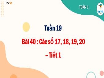 Bài giảng Toán 1 - Tuần 19, Bài 40: Các số 17, 18, 19, 20 (Tiết 1)