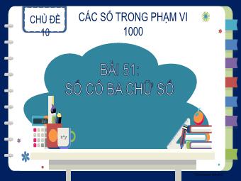 Bài giảng Toán 2 - Chủ đề 10: Các số trong phạm vi 1000 - Bài 51: Số có 3 chữ số