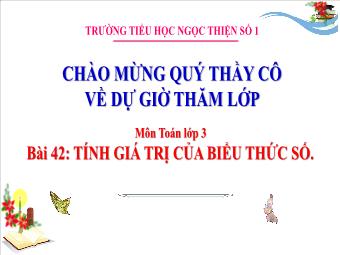 Bài giảng Toán 3 - Bài 42: Tính chất giá trị của biểu thức số - Trường Tiểu học Ngọc Thiện số 1