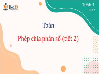 Bài giảng Toán 4 - Bài: Phép chia phân số (Tiết 2)