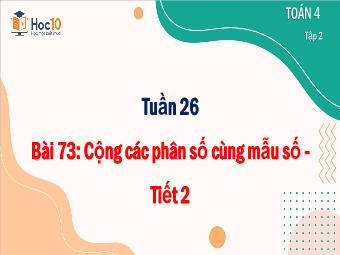 Bài giảng Toán 4 - Tuần 26, Bài 73: Trừ các phân số cùng mẫu số (Tiết 2)
