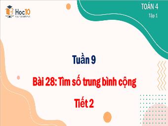 Bài giảng Toán 4 - Tuần 9, Bài 28: Tìm số trung bình cộng (Tiết 2)