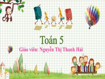 Bài giảng Toán 5 - Bài 14: Số thập phân (Tiếp) - Nguyễn Thị Thanh Hải