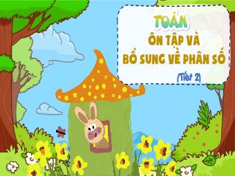 Bài giảng Toán 5 - Bài: Ôn tập và bổ sung về phân số (Tiết 2)