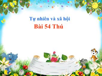 Bài giảng Tự nhiên xã hội 3 - Bài 54: Thú